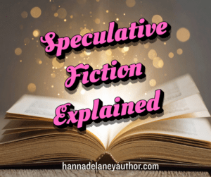 Speculative fiction explained. Hanna Delaney is a horror, sci fi and fantasy author from Liverpool. Image shows an open book with magic coming out of it.
