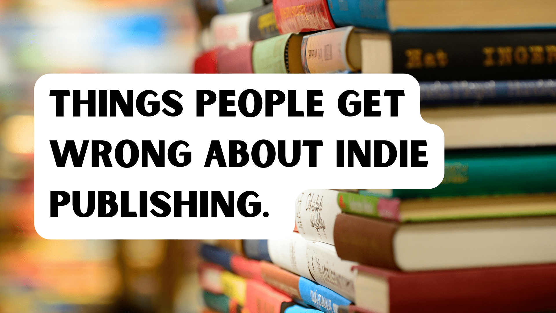 things people get wrong about indie publishing. Myths about self-published vs traditional published books.