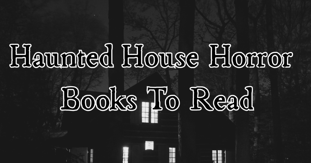 Haunted house horror books to read: Stories set in haunted houses.