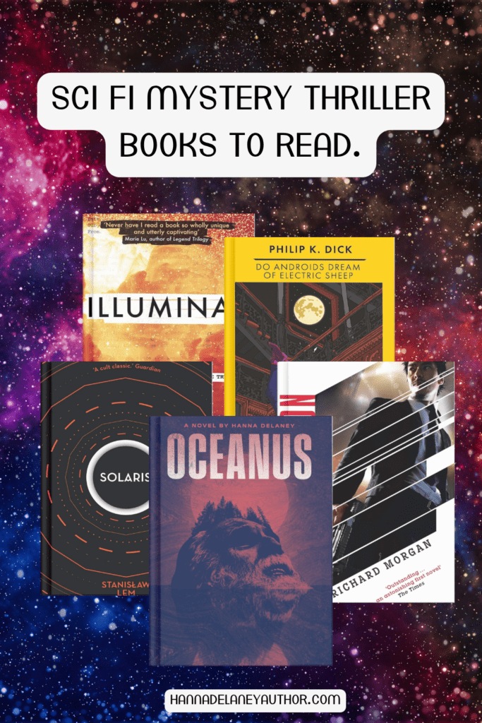 Mystery science fiction thriller books to read. This image helps to show what the blog post is about and features the book covers of: Oceanus, Altered carbon. Do Androids Dream Of Electric Sheep and Illuminae.