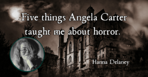 Five things Angela Carter taught me about horror. Feminist horror stories. Female centred horror books.
