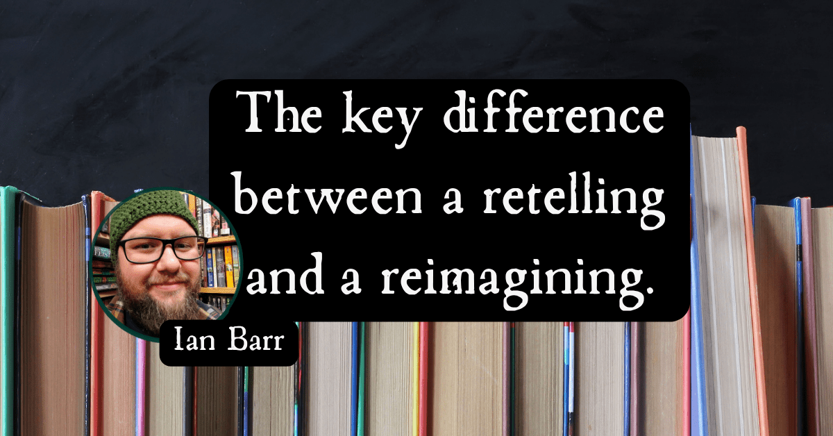 The Key Difference Between Retellings And Reimaginings.