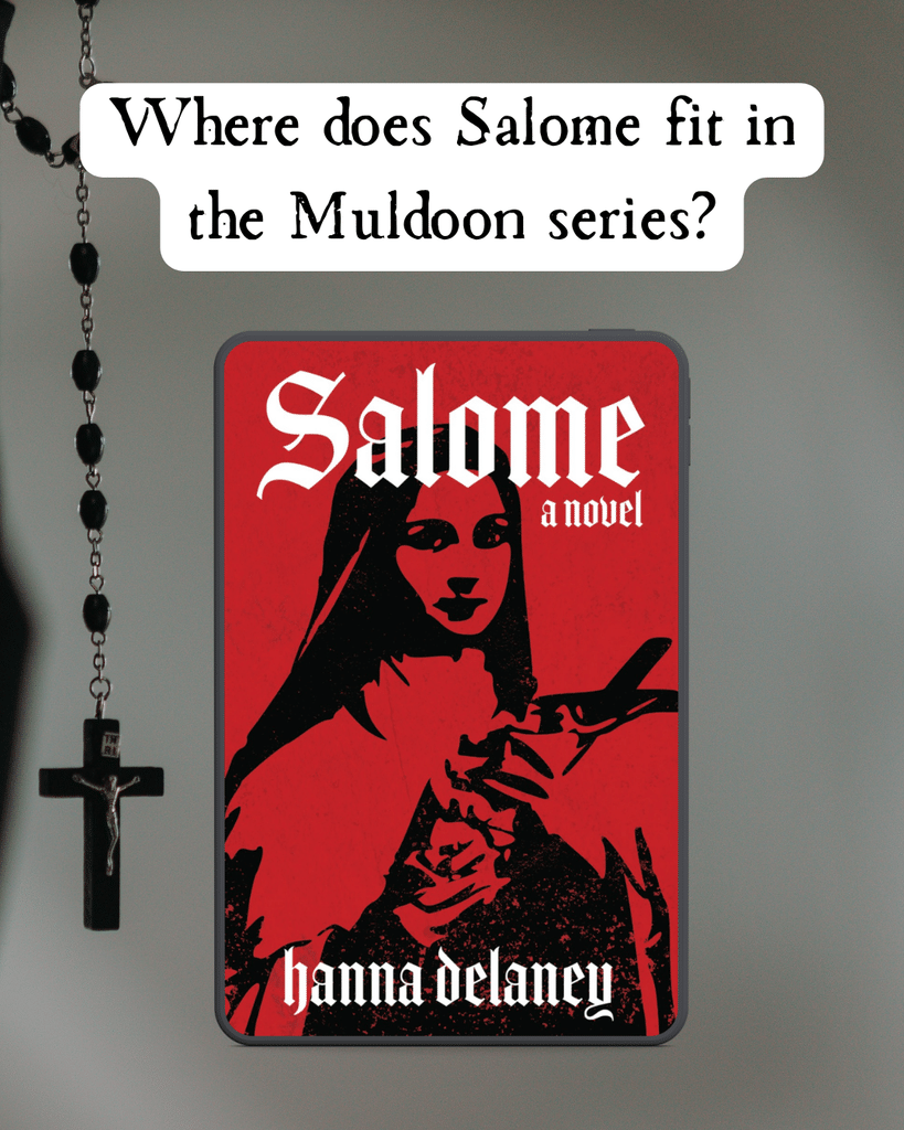 Where does Salome fit in the Muldoon series? Image shows the cover of Salome by Hanna Delaney. Salome is a religious gothic horror novel set in 1880s Liverpool. Thsi is a gothic hororr mystery about a young nun who becomes a vampipre slayer. Books about nuns who slay vamppires and demons. 