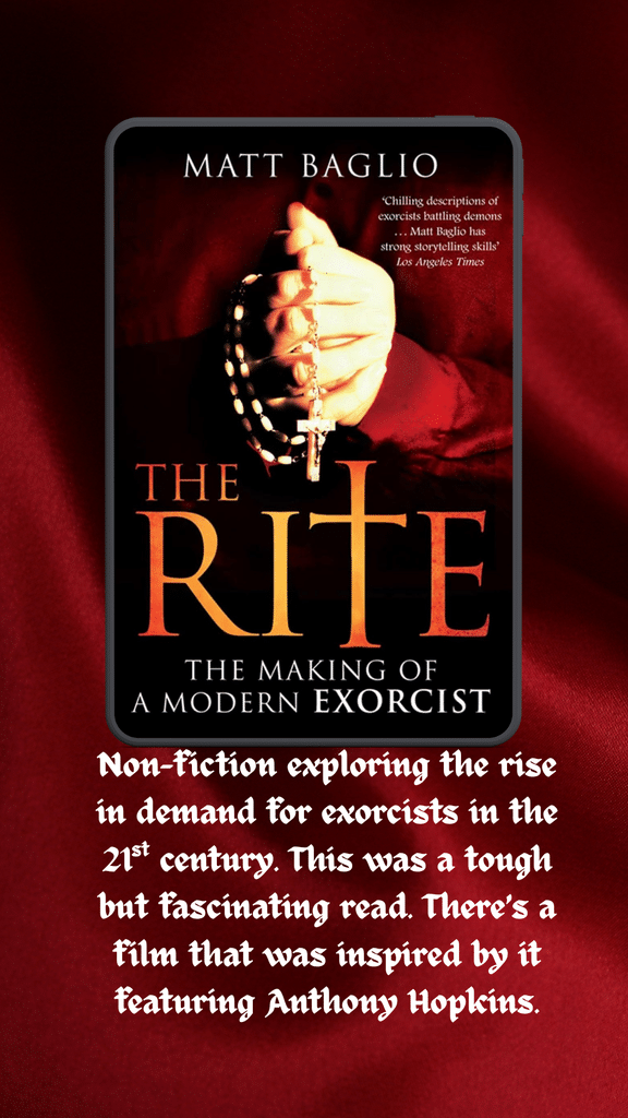 The Rite by Matt Baglio is a religious horror non fiction book about an american priest who travels to Rome to become an Exorcist in the 2000s. 
