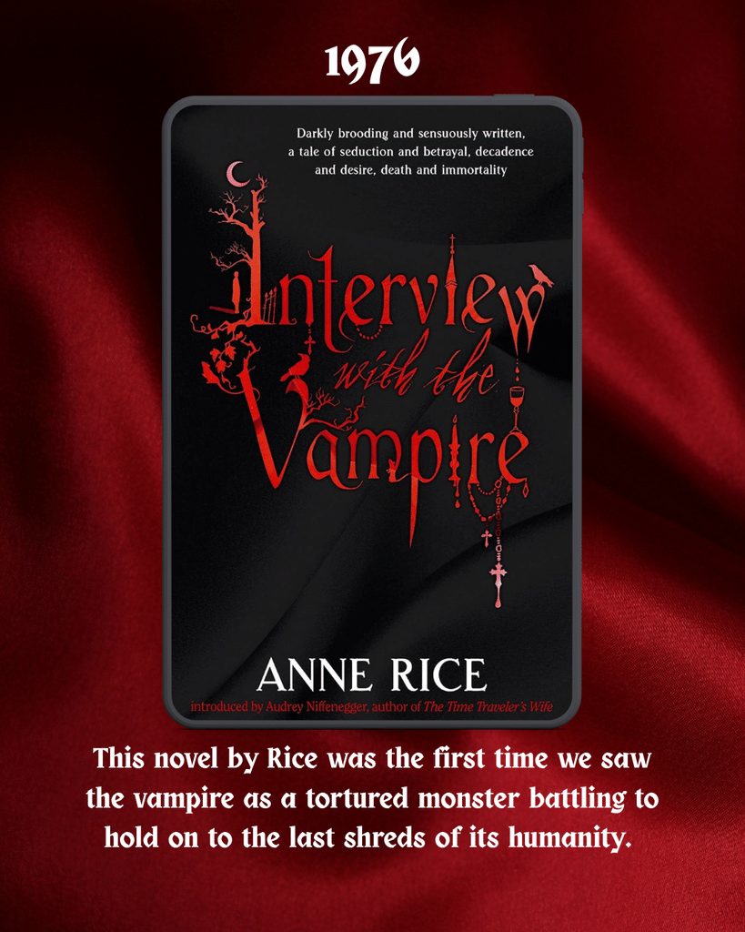 Interview With The Vampire by Anne Rice was the first time we saw the vampire as a tormented monster hanging on to the last shreds of its humanity. 