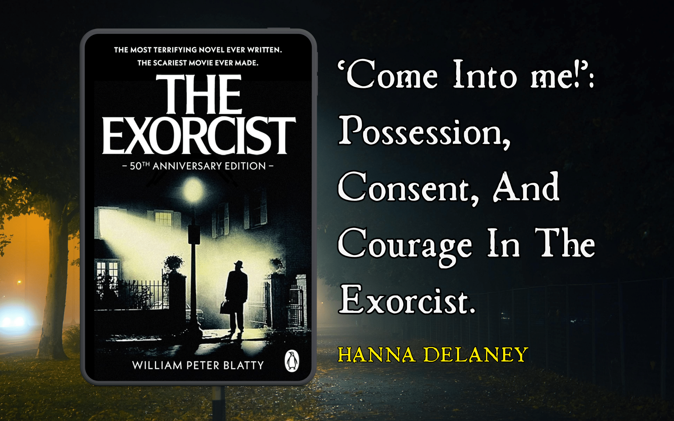 Come Into Me Demon: Possession, consent and courage in The Exorcist. hanna Delaney writes an essay about demonic possession, consent and the demonic activity in the Exorcist.