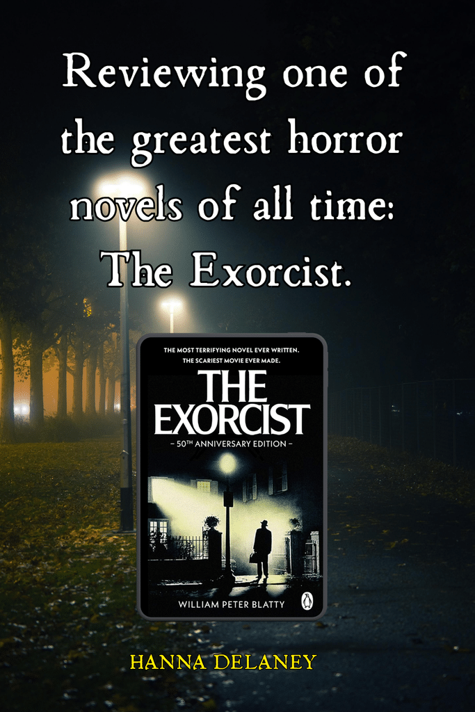 Reviewing one of the greatest horror novels of all time: The Exorcist. Horror book review of The Exorcist. Image shows the cover of The Exorcist by William Peter Blatty. Review of The Exorcist by horror author Hanna Delaney. 