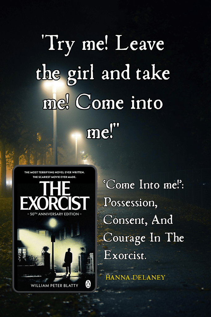 'Come into me!' : Possession, consent, and courage in The Exorcist. Image shows the cover of The Exorcist and a pinterest pin showing the title of Hanna Delaney's essay on demonic possession and William peter Blatty's The exorcist. 